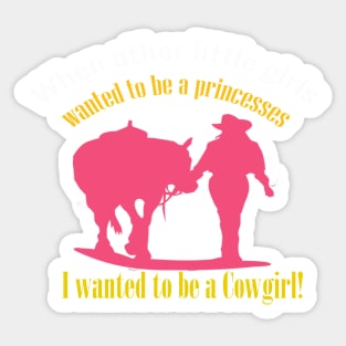 I want to be a Cowgirl shirt Sticker